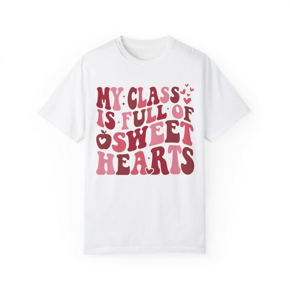 My Class Full Of Sweet Hearts Teacher Comfort Colors Valentines Day Shirt