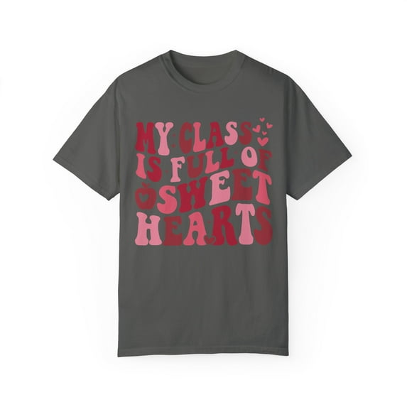 My Class Full Of Sweet Hearts Teacher Comfort Colors Valentines Day Shirt