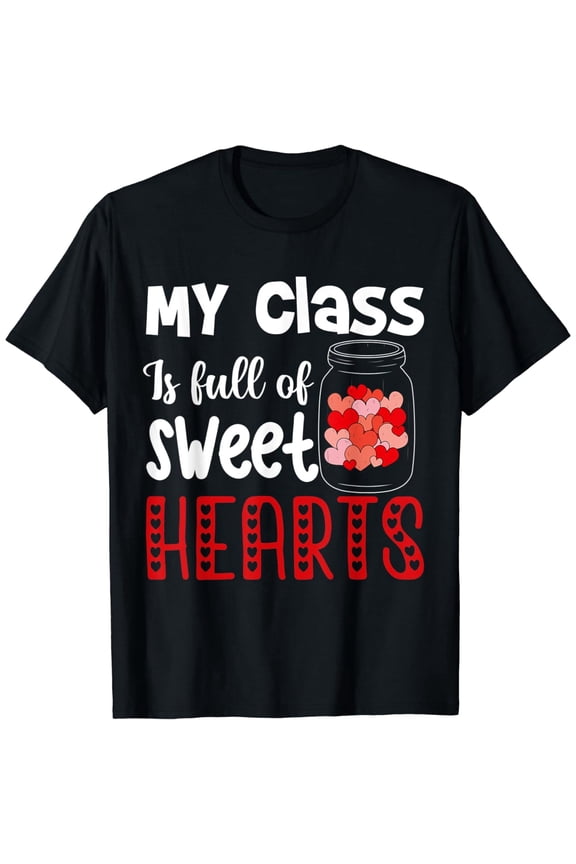 My Class Is Full Of Sweethearts Valentines Day Teacher T-Shirt