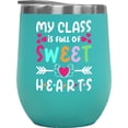 thumbnail image 1 of My Class Is Full of Sweethearts, School Teacher, Mint 12oz Wine Tumbler, 1 of 1