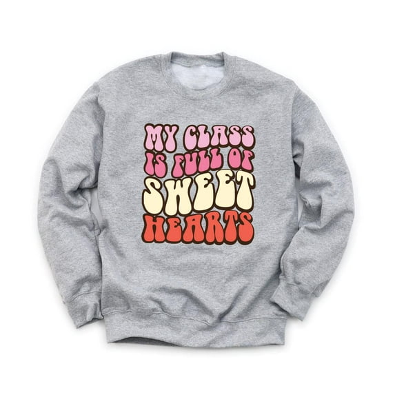 My Class is Full of Sweethearts Unisex Gray Sweatshirt Cute Funny Puns Valentine's Day Love Teachers Sweater