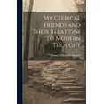 thumbnail image 1 of My Clerical Friends and Their Relations To Modern Thought (Paperback), 1 of 1