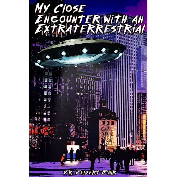 My Close Encounter with an Extraterrestrial, (Paperback)