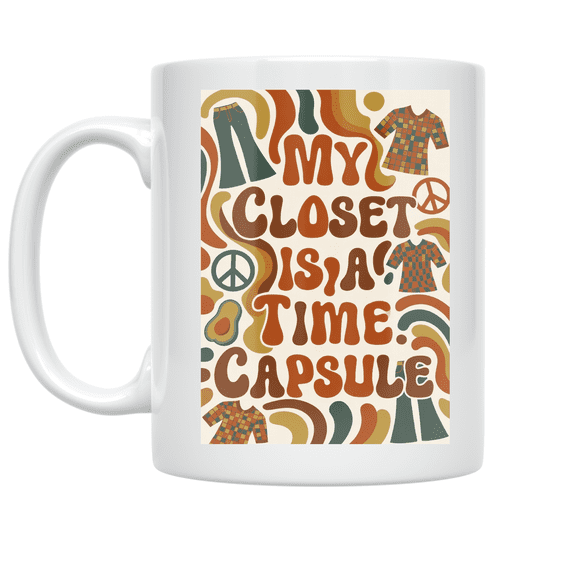 My Closet Is a Time Capsule - Vintage Clothing Enthusiast - 11 oz Ceramic Coffee Mug