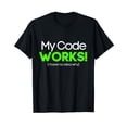 thumbnail image 1 of My Code Works Nerd Computer Science Funny IT Programmer T-Shirt, 1 of 5