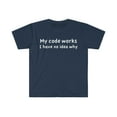 thumbnail image 1 of My Code Works  Unisex T-shirt S-3XL Computer Science Coder Programmer, 1 of 2
