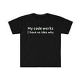 thumbnail image 1 of My Code Works  Unisex T-shirt S-3XL Computer Science Coder Programmer, 1 of 2