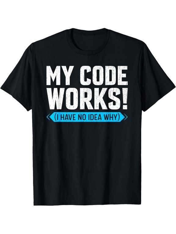 My Code works Funny Programmer Coding T-Shirt