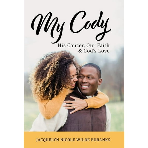 My Cody: His Cancer, Our Faith & God's Love, (Hardcover)