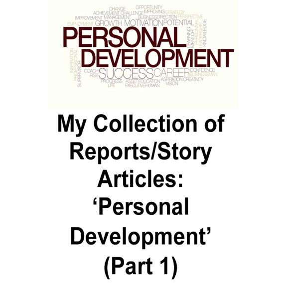 My Collection of Reports/Story Articles: 'Personal Development' (Part 1), (Paperback)