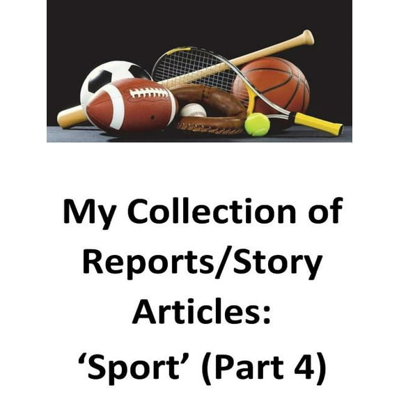 My Collection of Reports/Story Articles: 'Sport' (Part 4), (Paperback)