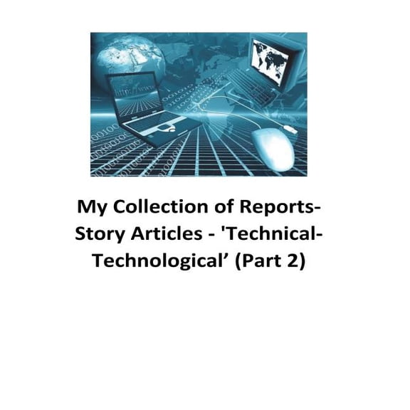 My Collection of Reports-Story Articles : 'Technical-Technological' (Part 2) (Paperback)