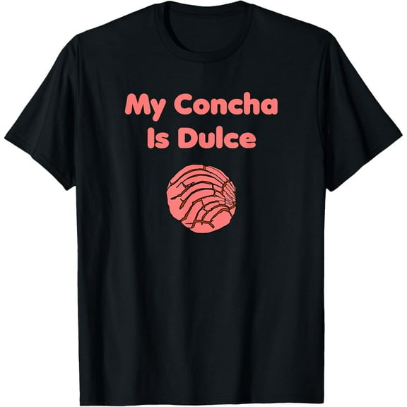 My Concha Is Dulce Mexican Bread Pan Bakery Pastry T-Shirt