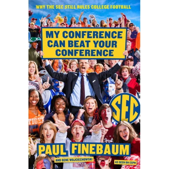 Pre-Owned My Conference Can Beat Your Conference: Why the SEC Still Rules College Football (Hardcover) 0062297414 9780062297419
