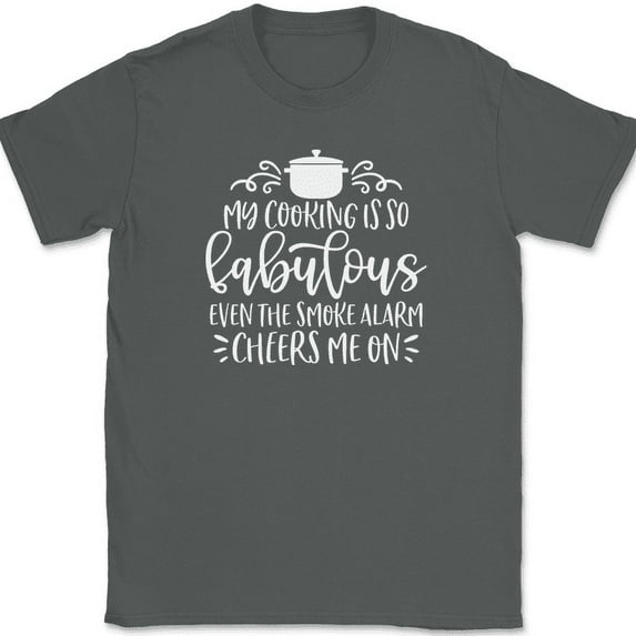 My Cooking Is So Fabulous Even the Smoke Alarm Cheers Me On T-Shirt Funny - Charcoal, M