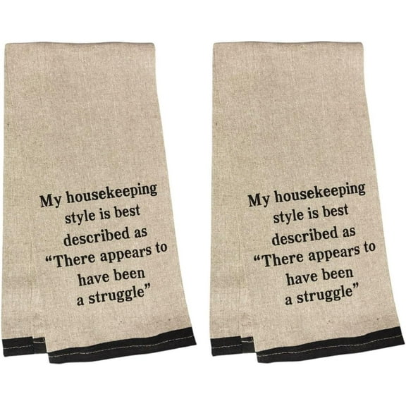 My Housekeeping Style is Best described as There Appears to Have Been Struggle. Two-Piece 100% Cotton Flour Sack Kitchen Towels Size: 15 X 25 Inch.