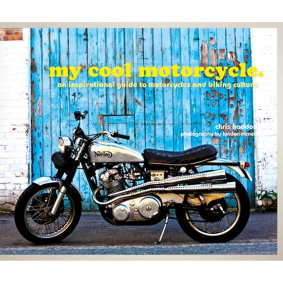 Pre-Owned My Cool Motorcycle: An Inspirational Guide to Motorcycles and Biking Culture (Hardcover) 190910891X 9781909108912