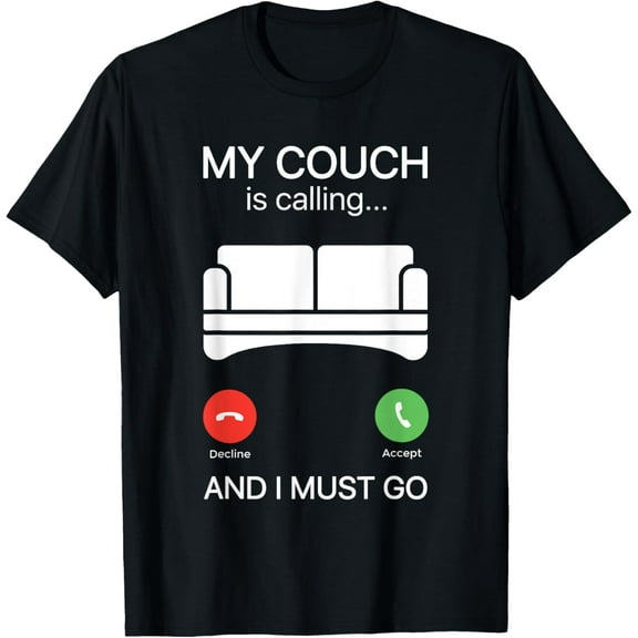 My Couch Is Calling And I Must Go Funny Lazy Sarcastic Phone T-Shirt men and women can wear, black, white, gifts
