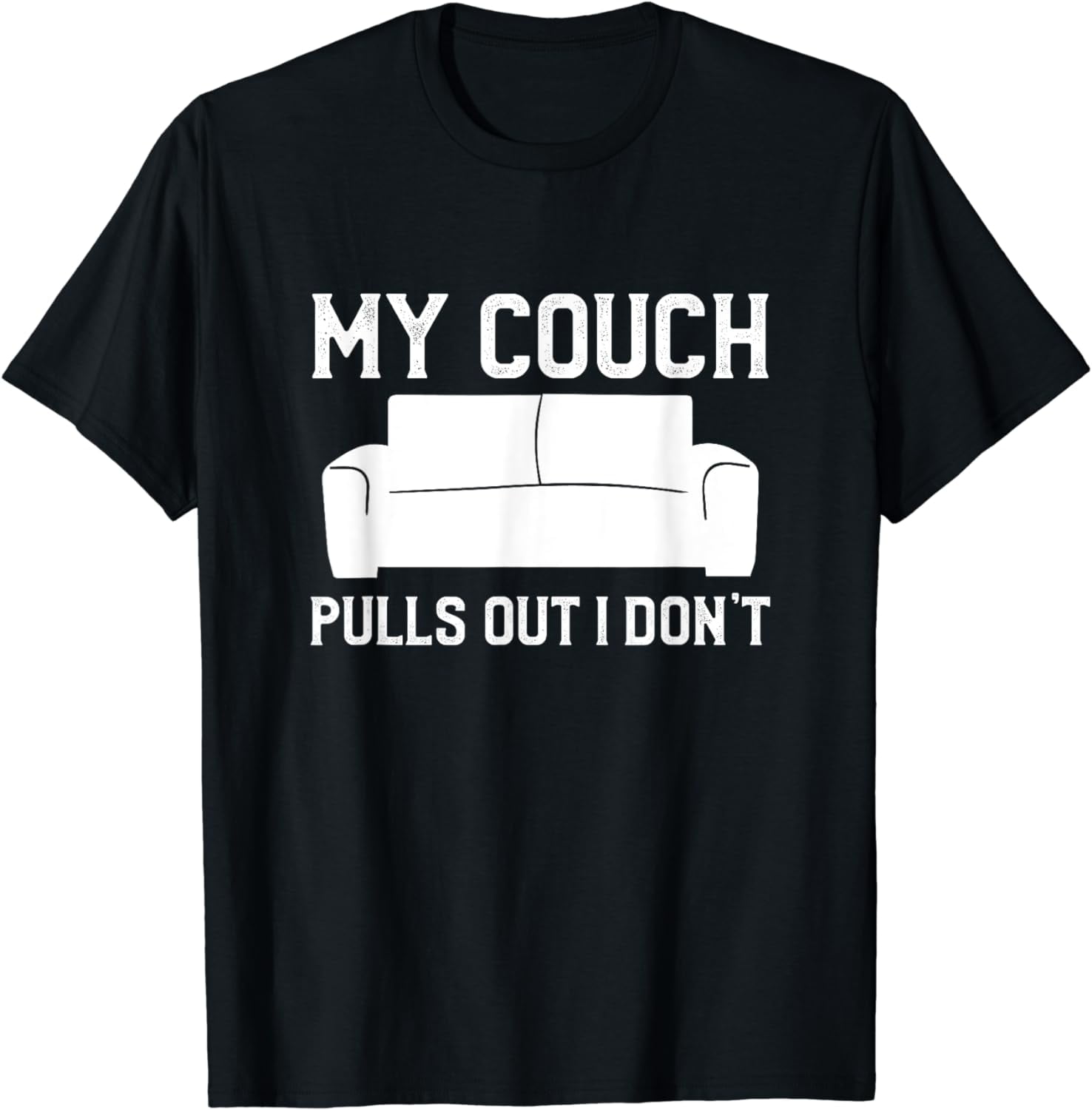 My Couch Pulls Out But I Don't Funny TShirt