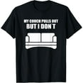 thumbnail image 1 of My Couch Pulls Out But I Don't Lazy Not Moving I Do Nothing Funny Creative Graphic T-Shirt, 1 of 3