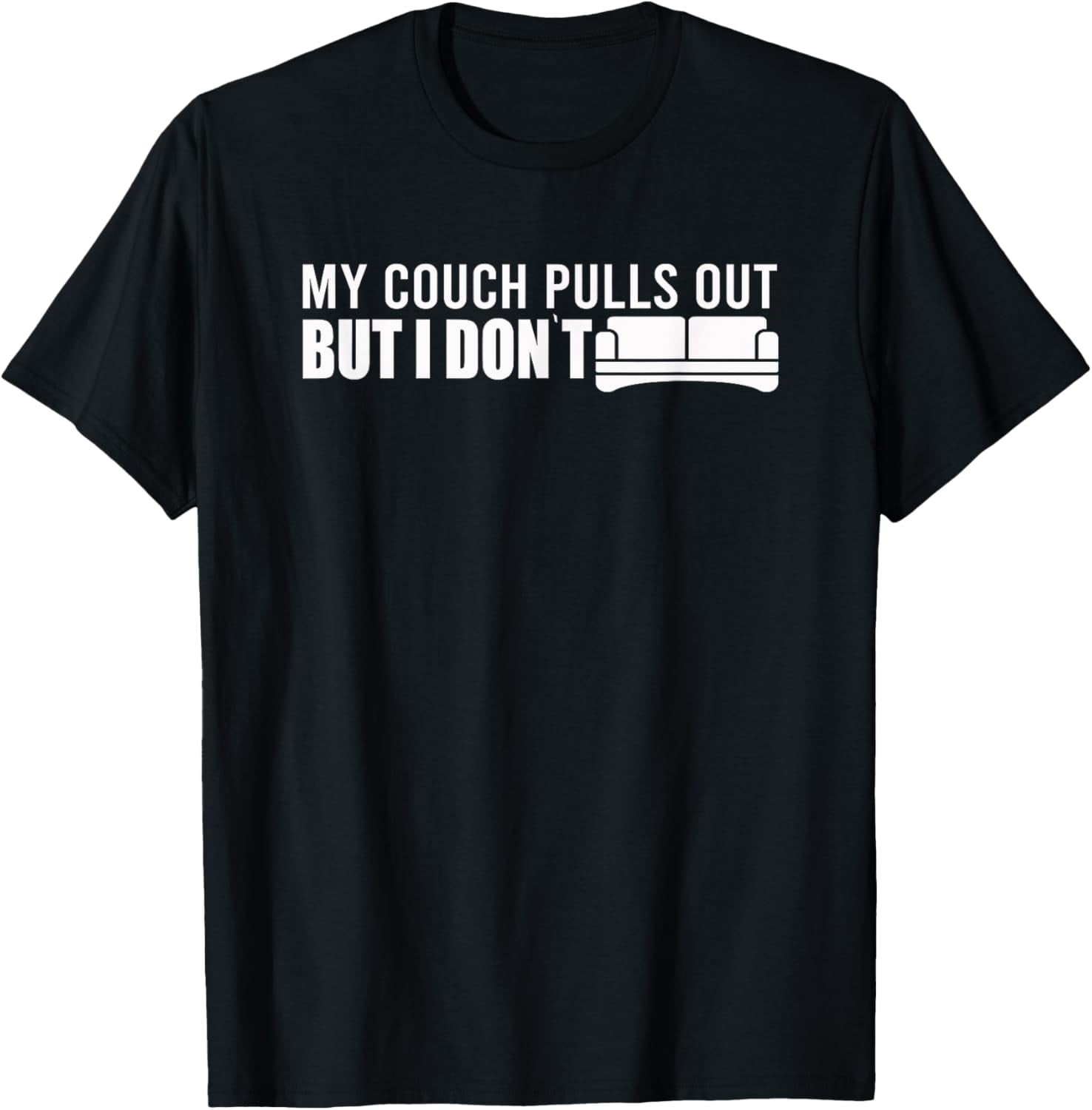 My Couch Pulls Out But I Don't Lazy Not Moving I Do Nothing TShirt