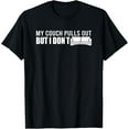 My Couch Pulls Out But I Don't Lazy Not Moving I Do Nothing TShirt