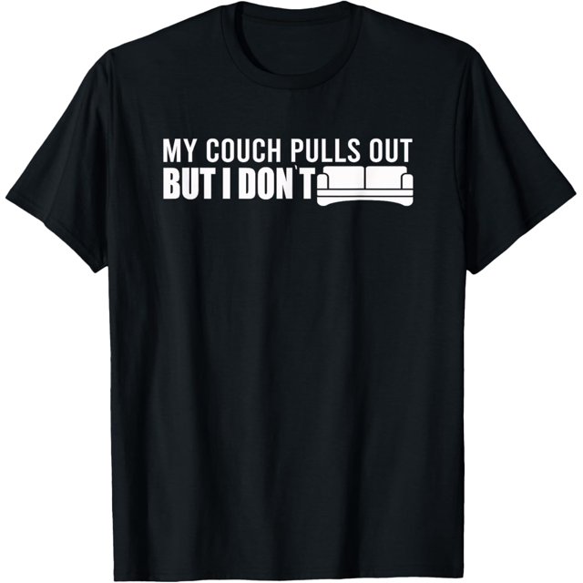 My Couch Pulls Out But I Don't Lazy Not Moving I Do Nothing TShirt
