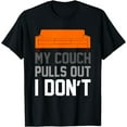 My Couch Pulls Out I Don't Offensive Saying TShirt