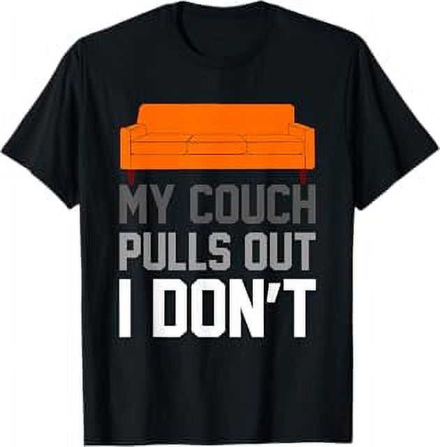 My Couch Pulls Out I Don't Offensive Saying TShirt