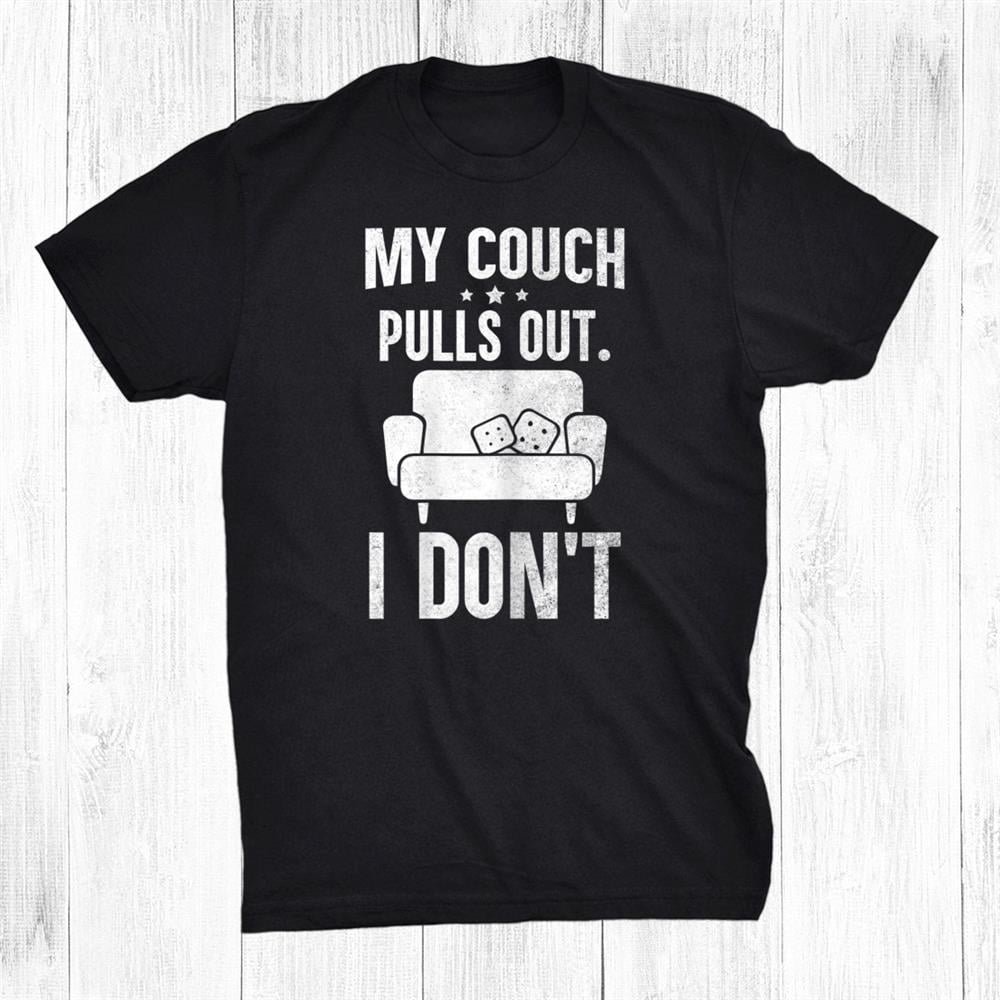 My Couch Pulls Out I Dont Funny Saying Sarcastic Shirt Gift Black