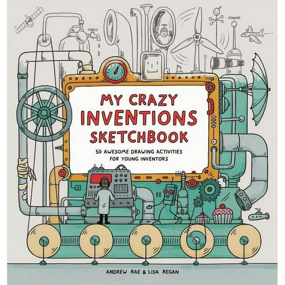 My Crazy Inventions Sketchbook: 50 Awesome Drawing Activities for Young Inventors, (Paperback)