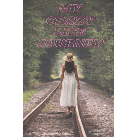 My Crazy Life Journey My Crazy Life Journey, Book 1, (Paperback)