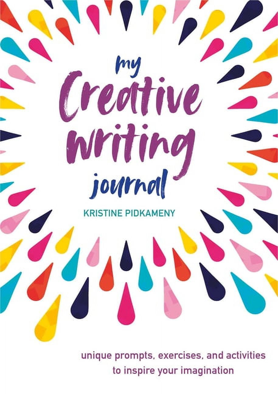 My Creative Writing Journal: Unique prompts, exercises, and activities to  inspire your imagination by Kristine Pidkameny