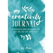 My Creativity Journal Rediscover your creativity and live the life you truly want Hardcover