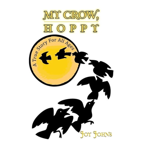 My Crow, Hoppy: A True Story for All Ages, (Hardcover)