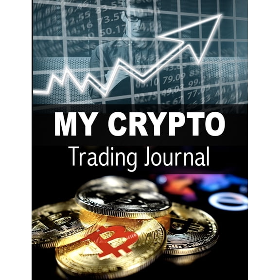 My Crypto Trading Journal: Cryptocurrency Trading Log Book to Record, Analyse and Perfect Your Trading - 140 Pages (8.5 x 11 Large) (Paperback)