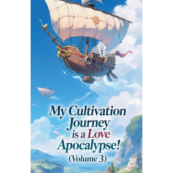 My Cultivation Journey Is a Love Apocaly My Cultivation Journey is a Love Apocalypse! (Volume 3), Book 3, (Paperback)