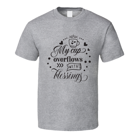 My Cup Overflows With Blessings Tee Novelty Christian Motivational T Shirt