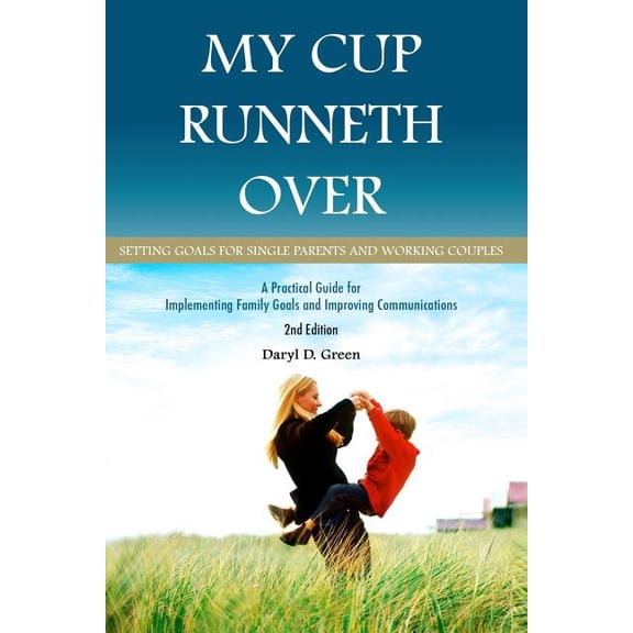 My Cup Runneth Over: Setting Goals for Single Parents and Working Couples (Paperback)