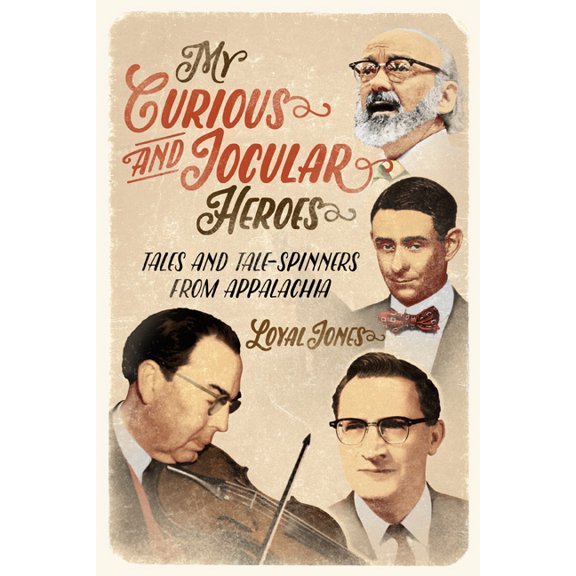 My Curious and Jocular Heroes: Tales and Tale-Spinners from Appalachia, (Paperback)