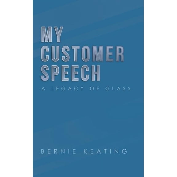 My Customer Speech: A Legacy of Glass (Hardcover)