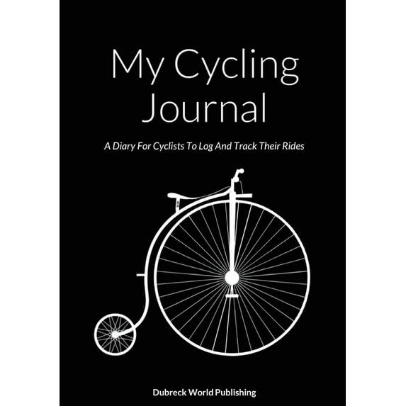 My Cycling Journal: A Diary For Cyclists To Log And Track Their Rides (Paperback)