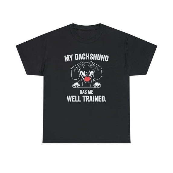 My Dachshund Has Me Well Trained Shirt - Funny Dog Gift for Mom - ID: 322