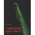 thumbnail image 1 of My Dad. A man from outer space?, (Paperback), 1 of 1