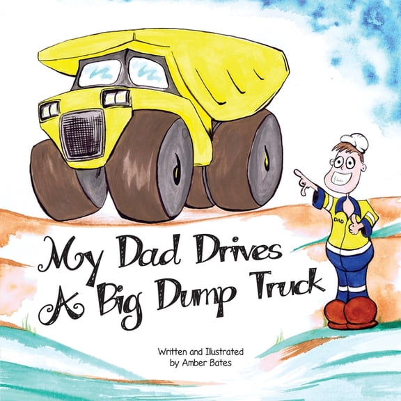My Dad Drives a Big Dump Truck: Fun Kids FIFO Book (Paperback) by Amber S Bates