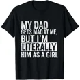 thumbnail image 1 of My Dad Gets Mad at Me, But I'm Literally Him As a Girl Quote T-Shirt Gift for Da, 1 of 2