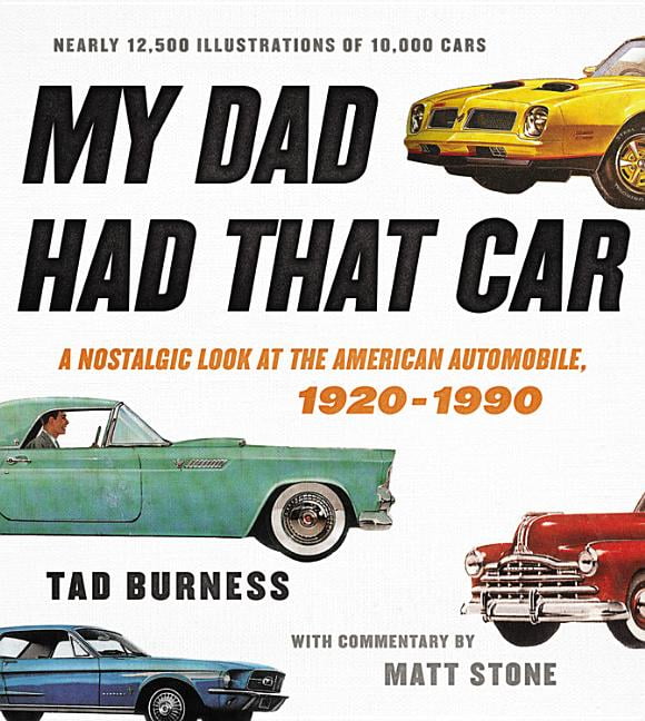 TAD BURNESS; MATT STONE My Dad Had That Car: A Nostalgic Look at the American Automobile, 1920-1990, (Hardcover)