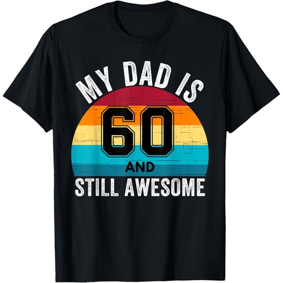 My Dad Is 60 And Still Awesome 60th Retro Birthday Dad Daddy T-Shirt