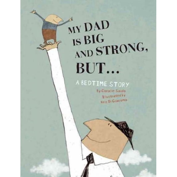 My Dad Is Big and Strong, But...: A Bedtime Story (Hardcover)