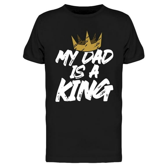 My Dad Is King T-Shirt Men -Image by Shutterstock, Male x-Large